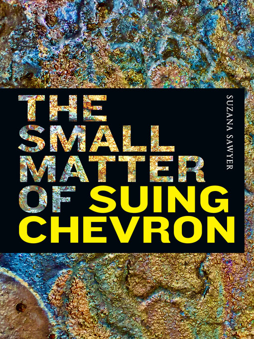 Title details for The Small Matter of Suing Chevron by Suzana Sawyer - Available